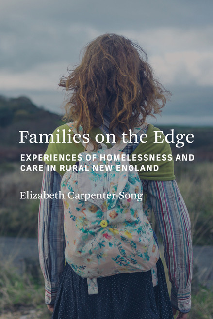 Families on the Edge (Experiences of Homelessness and Care in Rural New England) by Elizabeth Carpenter-Song, 9780262546188