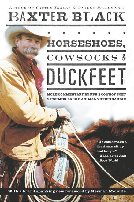 Horseshoes, Cowsocks & Duckfeet (More Commentary by NPR's Cowboy Poet & Former Large Animal Veterinarian) by Baxter Black, 9781400049431