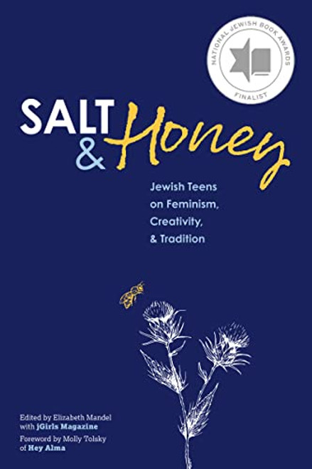 Salt and Honey: Jewish Teens on Feminism, Creativity, and Tradition by Elizabeth Mandel, Michelle Shapiro Abraham, Emanuelle Sippy, Maya Savin Miller, Michele Lent Hirsch, Molly Tolsky, 9781681150772