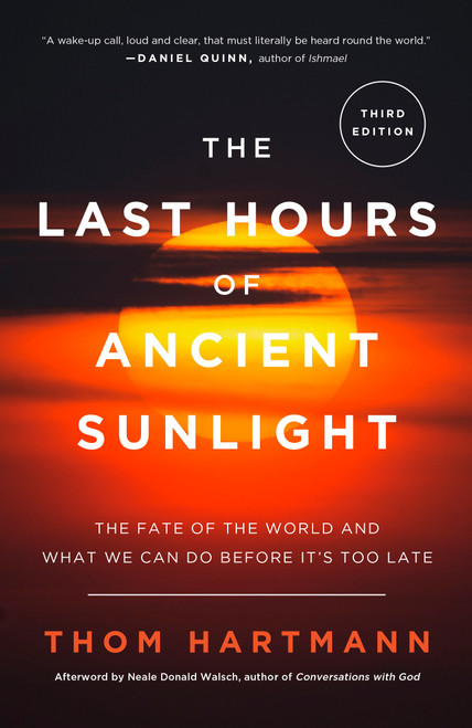 The Last Hours of Ancient Sunlight: Revised and Updated Third Edition (The Fate of the World and What We Can Do Before It's Too Late) by Thom Hartmann, Neale Donald Walsch, 9781400051571