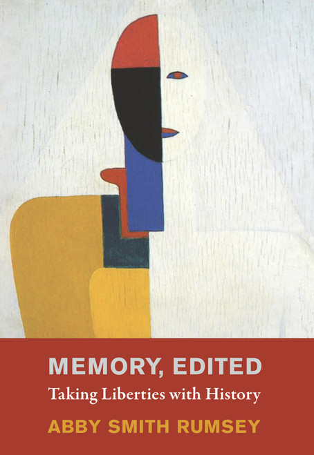 Memory, Edited (Taking Liberties with History) by Abby Smith Rumsey, 9780262048477