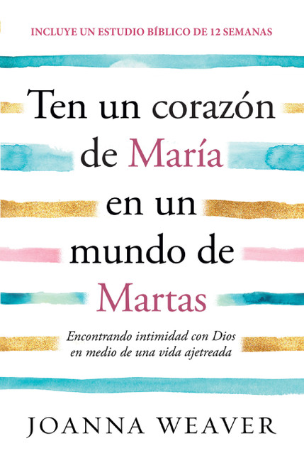 Ten un corazón de María en un mundo de Martas / Having a Mary Heart in a Martha World (Spanish Edition) by Joanna Weaver, 9781644736685