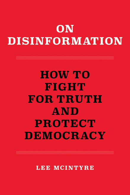 On Disinformation (How to Fight for Truth and Protect Democracy) (Miniature Edition) by Lee McIntyre, 9780262546300