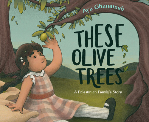 These Olive Trees by Aya Ghanameh, Aya Ghanameh, 9780593525180