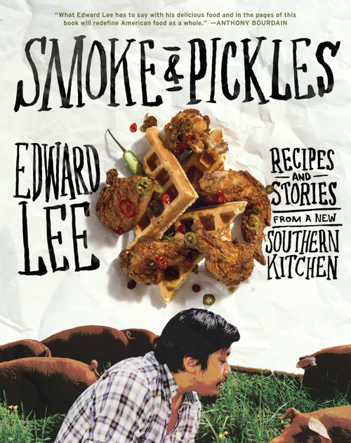 Smoke and Pickles (Recipes and Stories from a New Southern Kitchen) by Edward Lee, 9781579654924