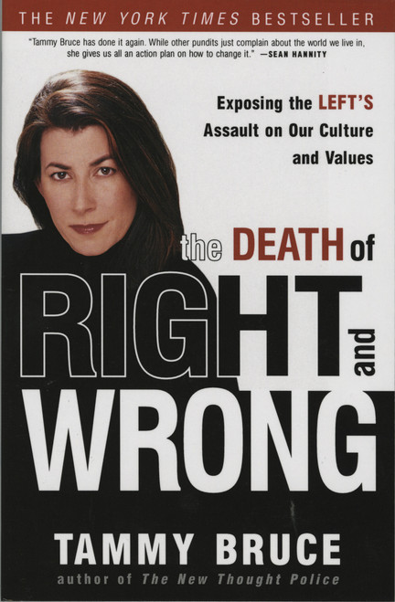 The Death of Right and Wrong (Exposing the Left's Assault on Our Culture and Values) by Tammy Bruce, 9781400052943