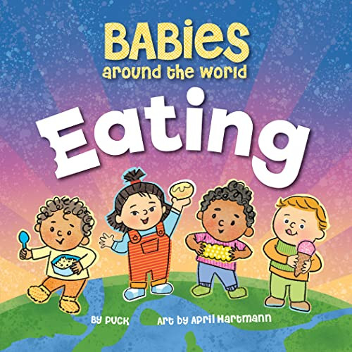 Babies Around the World Eating by duopress labs, Puck, April Hartmann, 9781728279473