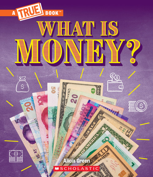 What Is Money?: Bartering, Cash, Cryptocurrency... And Much More! (A True Book: Money) by Alicia Green, 9781339004877