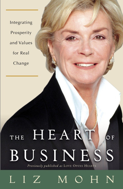 The Heart of Business (Integrating Prosperity and Values for Real Change) by Liz Mohn, 9781400054626