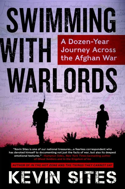 Swimming with Warlords (A Dozen-Year Journey Across the Afghan War) by Kevin Sites, 9780062339416