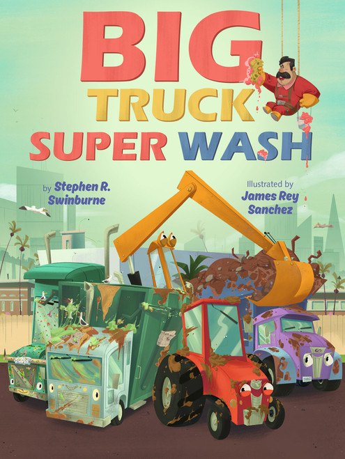 Big Truck Super Wash by Stephen R. Swinburne, James Rey Sanchez, 9780823445882