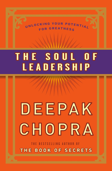 The Soul of Leadership (Unlocking Your Potential for Greatness) by Deepak Chopra, M.D., 9780307408075