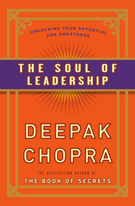 The Soul of Leadership (Unlocking Your Potential for Greatness) by Deepak Chopra, M.D., 9780307408075