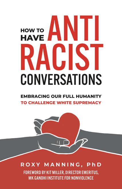 How to Have Antiracist Conversations (Embracing Our Full Humanity to Challenge White Supremacy) by Roxy Manning, Kit Miller, 9781523003730