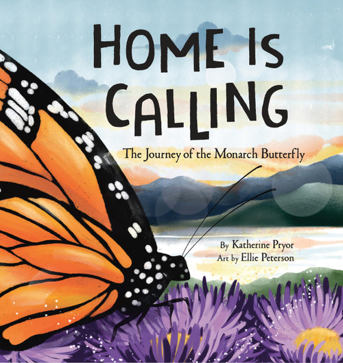 Home Is Calling (The Journey of the Monarch Butterfly) by Katherine Pryor, Ellie Peterson, 9781546003137