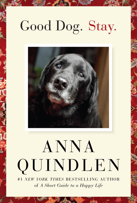 Good Dog. Stay. by Anna Quindlen, 9781400067138