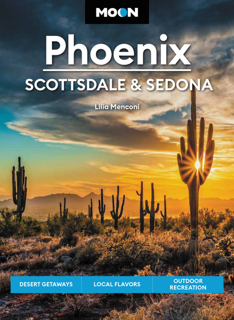 Moon Phoenix, Scottsdale & Sedona (Desert Getaways, Local Flavors, Outdoor Recreation) by Lilia Menconi, 9781640499560