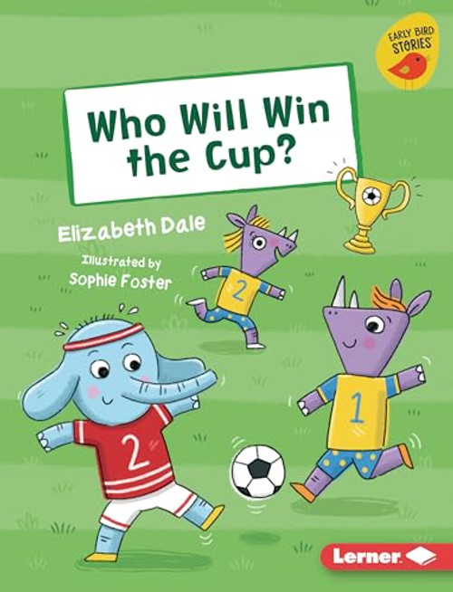 Who Will Win the Cup? by Elizabeth Dale, Sophie Foster, 9781728490816