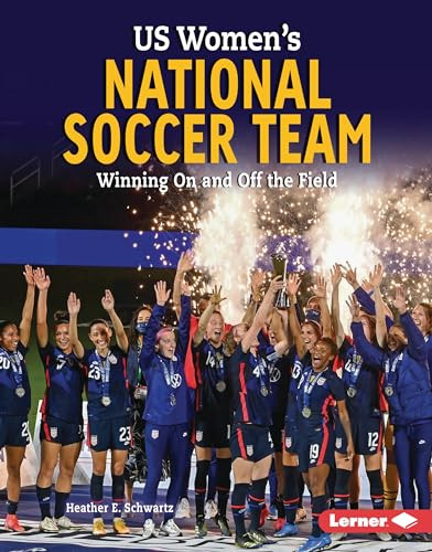 US Women's National Soccer Team (Winning On and Off the Field) by Heather E. Schwartz, 9781728491752