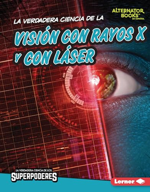 La verdadera ciencia de la visión con rayos X y con láser (The Real Science of X-Ray and Laser Vision) (Spanish Edition) by Corey Anderson, 9781728491844