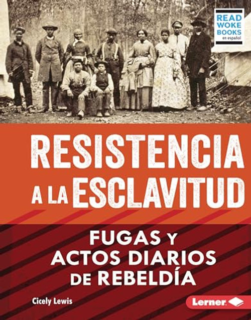 Resistencia a la esclavitud (Resistance to Slavery) (Fugas y actos diarios de rebeldía (From Escape to Everyday Rebellion)) (Spanish Edition) by Cicely Lewis, 9781728491875
