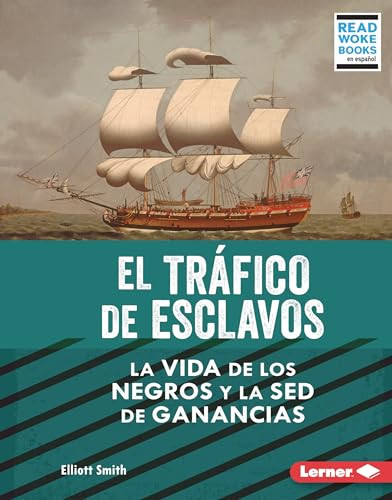 El tráfico de esclavos (The Slave Trade) (La vida de los negros y la sed de ganancias (Black Lives and the Drive for Profit)) (Spanish Edition) by Elliott Smith, 9781728491882