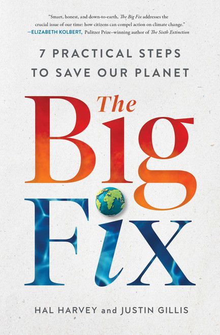 The Big Fix (Seven Practical Steps to Save Our Planet) - 9781982123994 by Hal Harvey, Justin Gillis, 9781982123994