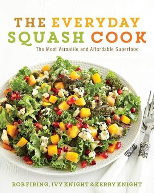 The Everyday Squash Cook (The Most Versatile & Affordable Superfood) by Rob Firing, Ivy Knight, 9780062342966