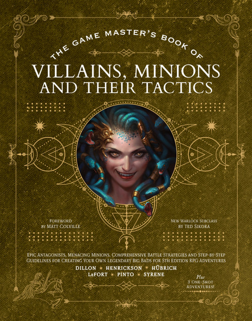 The Game Master's Book of Villains, Minions and Their Tactics (Epic new antagonists for your PCs, plus new minions, fighting tactics, and guidelines for creating original BBEGs for 5th Edition RPG adventures) by Aaron Hübrich, Matt Colville, Ted Sikora, Dan Dillon, Jim Pinto, Vall Syrene, Alexander Lafort, Hunter Henrickson, 9781956403411