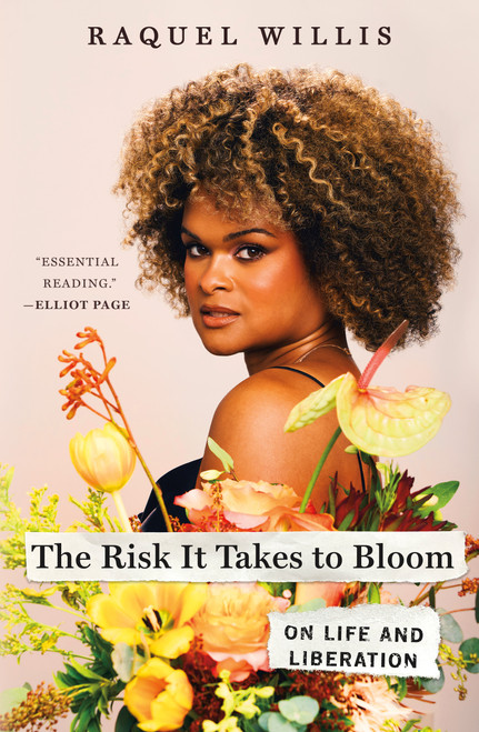 The Risk It Takes to Bloom (On Life and Liberation) by Raquel Willis, 9781250275684