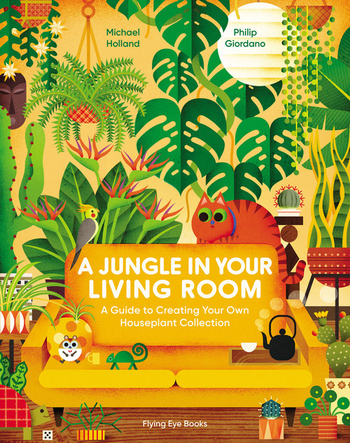 A Jungle in Your Living Room (A Guide to Creating Your Own Houseplant Collection) by Michael Holland, Philip Giordano, 9781838748630