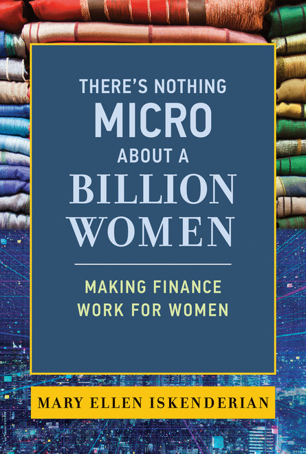 There's Nothing Micro about a Billion Women (Making Finance Work for Women) - 9780262547192 by Mary Ellen Iskenderian