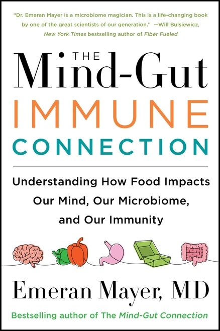 The Mind-Gut-Immune Connection (Understanding How Food Impacts Our Mind, Our Microbiome, and Our Immunity) - 9780063014794 by Emeran Mayer, 9780063014794