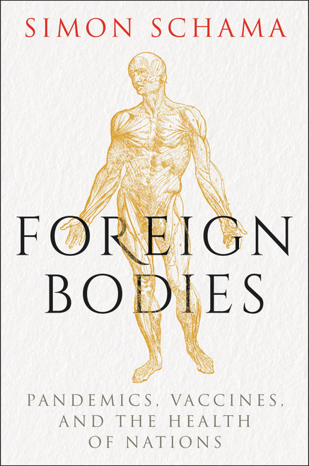 Foreign Bodies (Pandemics, Vaccines, and the Health of Nations) by Simon Schama, 9781328974839