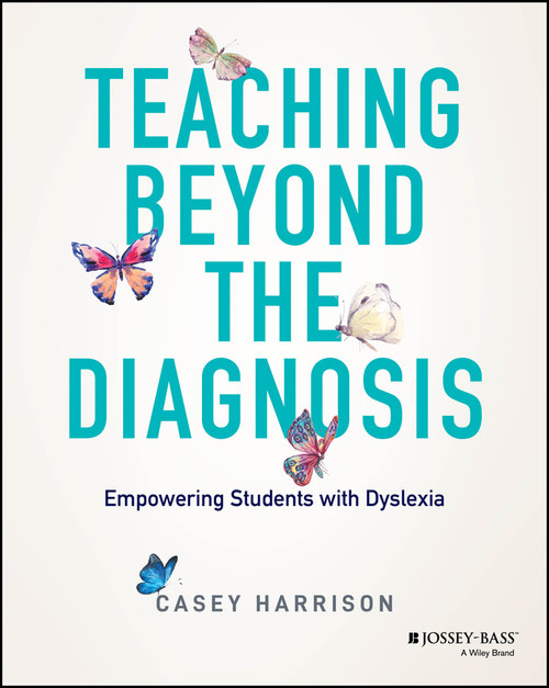 Teaching Beyond the Diagnosis (Empowering Students with Dyslexia) by Casey Harrison, 9781394196319