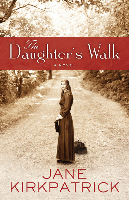 The Daughter's Walk (A Novel) by Jane Kirkpatrick, 9781400074297