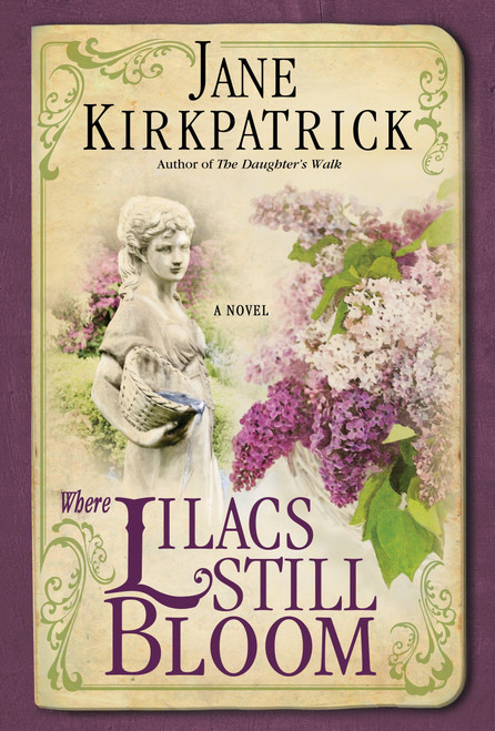 Where Lilacs Still Bloom (A Novel) by Jane Kirkpatrick, 9781400074303
