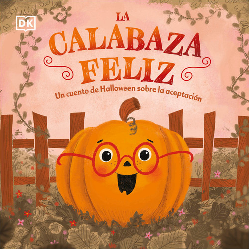 La calabaza feliz (The Happy Pumpkin) (Un cuento de Halloween sobre la aceptación) (Spanish Edition) by DK, MacKenzie Haley, 9780744089165