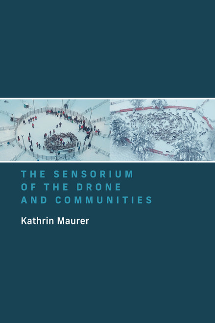 The Sensorium of the Drone and Communities by Kathrin Maurer, 9780262545907
