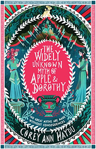 The Widely Unknown Myth of Apple & Dorothy by Corey Ann Haydu, 9780062976932