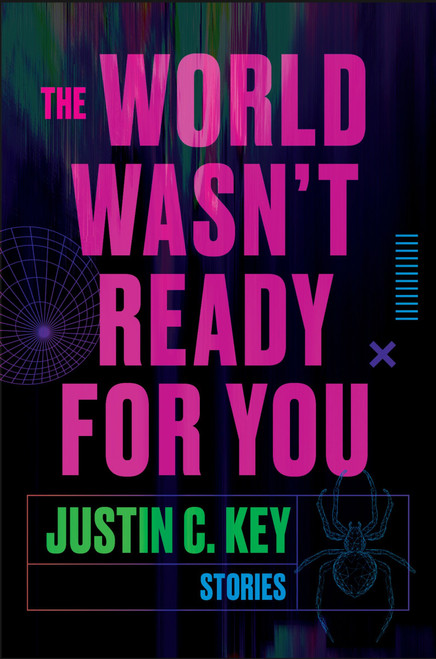 The World Wasn't Ready for You (Stories) by Justin C. Key, 9780063290426