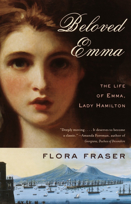 Beloved Emma (The Life of Emma, Lady Hamilton) by Flora Fraser, 9781400075140