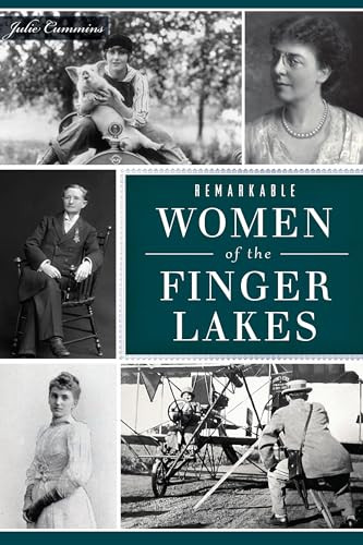 Remarkable Women of the Finger Lakes by Julie Cummins, 9781467150477