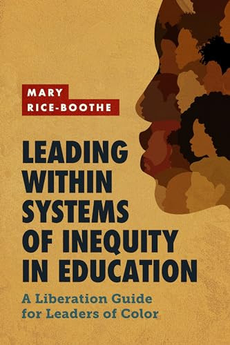 Leading Within Systems of Inequity in Education (A Liberation Guide for Leaders of Color) by Mary Rice-Boothe, 9781416631835