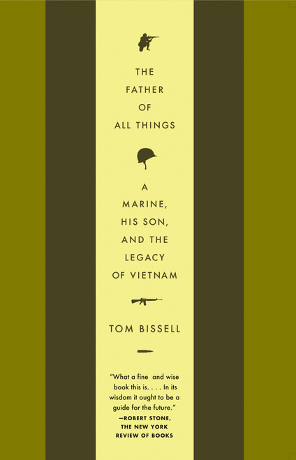 The Father of All Things (A Marine, His Son, and the Legacy of Vietnam) by Tom Bissell, 9781400075430