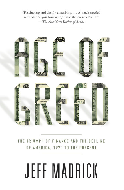 Age of Greed (The Triumph of Finance and the Decline of America, 1970 to the Present) by Jeff Madrick, 9781400075669