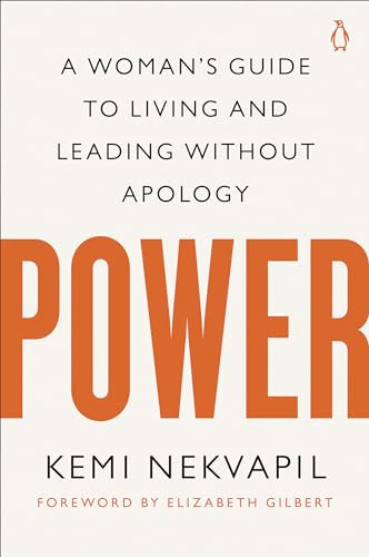 Power (A Woman's Guide to Living and Leading Without Apology) by Kemi Nekvapil, Elizabeth Gilbert, 9780143138020