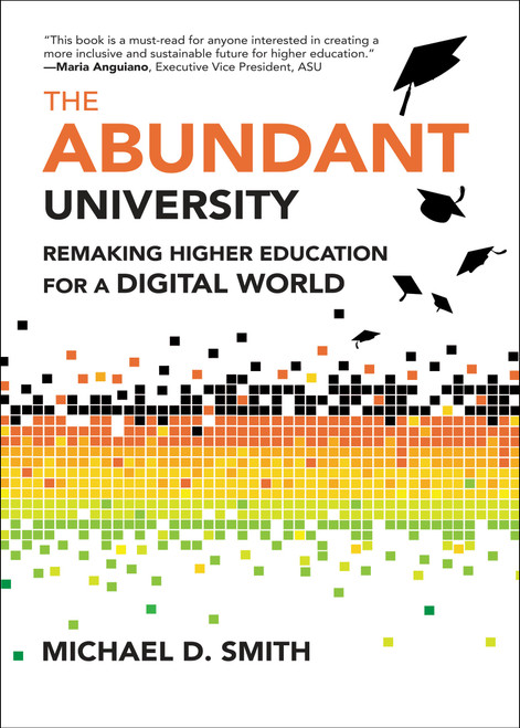 The Abundant University (Remaking Higher Education for a Digital World) by Michael D. Smith, 9780262048552