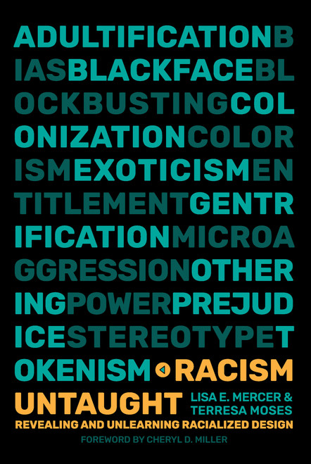 Racism Untaught (Revealing and Unlearning Racialized Design) by Lisa E. Mercer, Terresa Moses, Cheryl D. Miller, 9780262048583