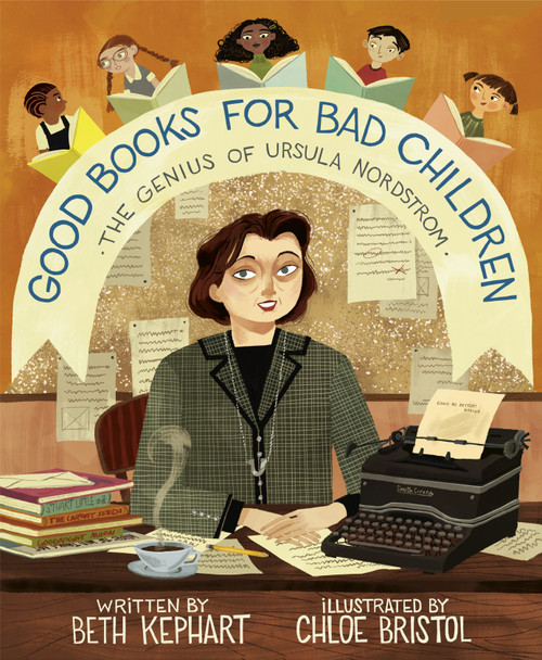 Good Books for Bad Children (The Genius of Ursula Nordstrom) - 9780593379585 by Beth Kephart, Chloe Bristol, 9780593379585